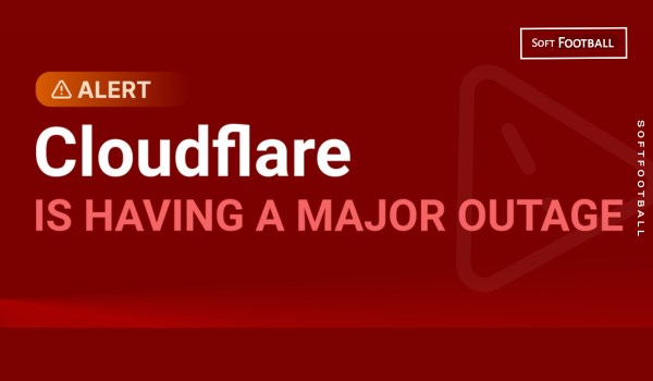SoftFootball Impacted by Today’s Global Cloudflare Outage - Photo Credit : Softfootball