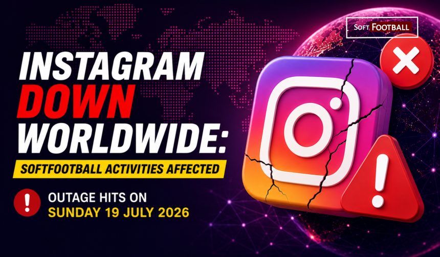 Instagram Down Worldwide - “Softfootball Activities Affected” — Outage Hits on Sunday 19 July 2026 - Photo Credit : Softfootball Media