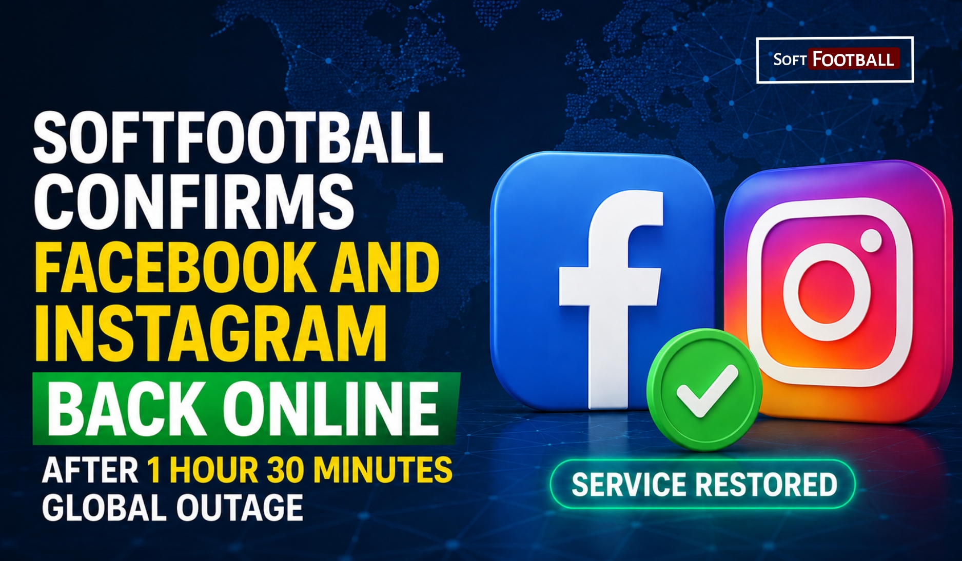 Softfootball Confirms Facebook and Instagram Back Online After 1 Hour 30 Minutes Global Outage - Photo Credit : Softfootball Media