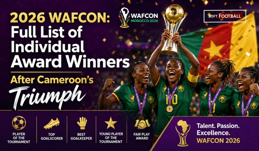 2026 WAFCON - Full List of Individual Award Winners After Cameroon’s Triumph - Photo Credit : Softfootball Media